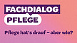 Text "Fachdialog Pflege: Pflege hat's drauf – aber wie?" auf koralle-farbenen Grund