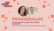 Vorschaubild zum Praxisdialog mit den Bildern der Vortragenden und dem Titel